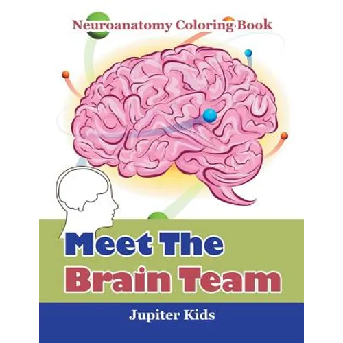 Meet The Brain Team: Neuroanatomy Coloring Book