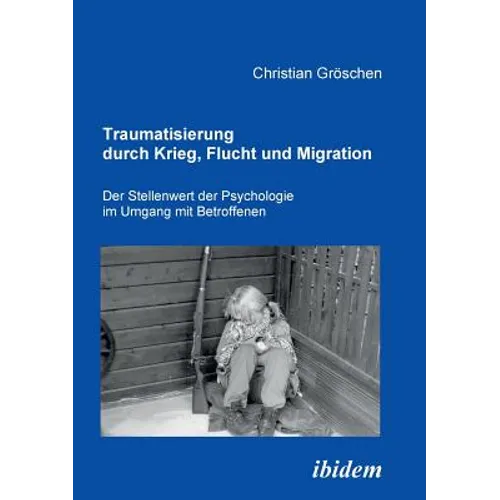 Traumatisierung durch Krieg, Flucht und Migration. Der Stellenwert der Psychologie im Umgang mit Betroffenen
