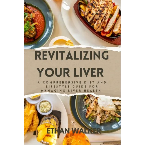 Revitalizing Your Liver: A Comprehensive Diet and lifestyle guide for managing liver health