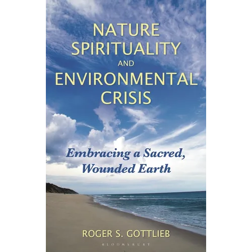 Nature Spirituality and Environmental Crisis: Embracing a Sacred, Wounded Earth