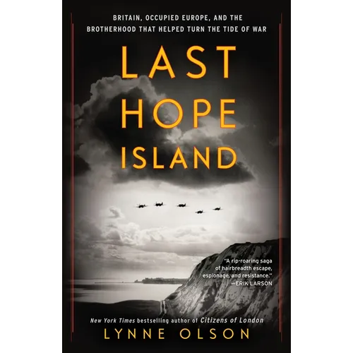 Last Hope Island: Britain, Occupied Europe, and the Brotherhood That Helped Turn the Tide of War