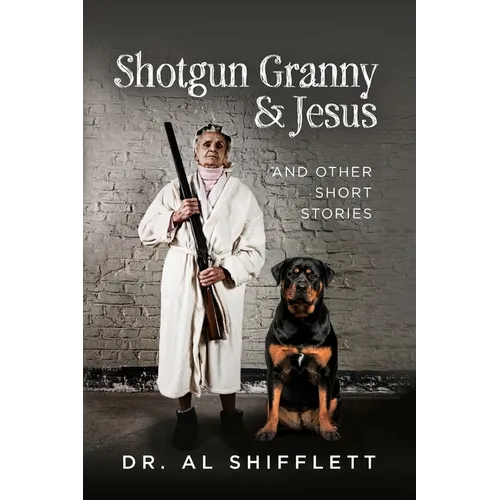 Shotgun Granny & Jesus: And Other Short Stories