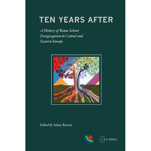 Ten Years After: A History of Roma School Desegregation in Central and Eastern Europe