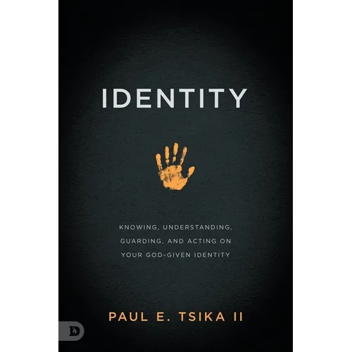 Identity: Knowing, Understanding, Guarding, and Acting on Your God-Given Calling