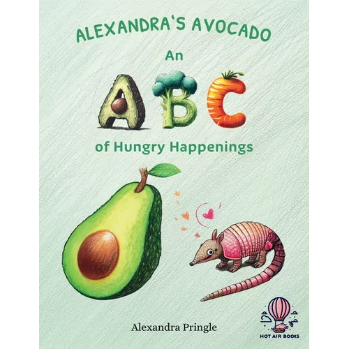 Alexandra's Avocado: An ABC of Hungry Happenings