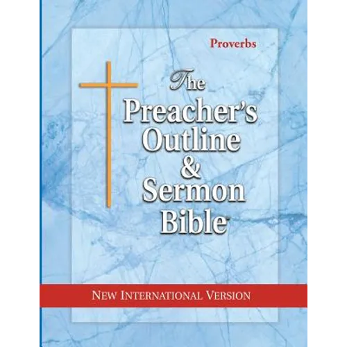 The Preacher's Outline & Sermon Bible: Proverbs: New International Version