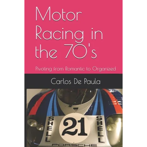 Motor Racing in the 70's: Pivoting from Romantic to Organized