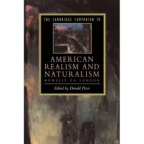 The Cambridge Companion to American Realism and Naturalism: From Howells to London