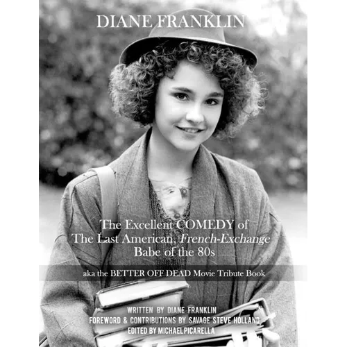Diane Franklin: The Excellent COMEDY of the Last American, French-Exchange Babe of the 80s: The Better Off Dead Movie Tribute Book