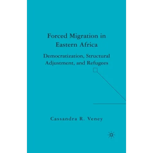 Forced Migration in Eastern Africa: Democratization, Structural Adjustment, and Refugees