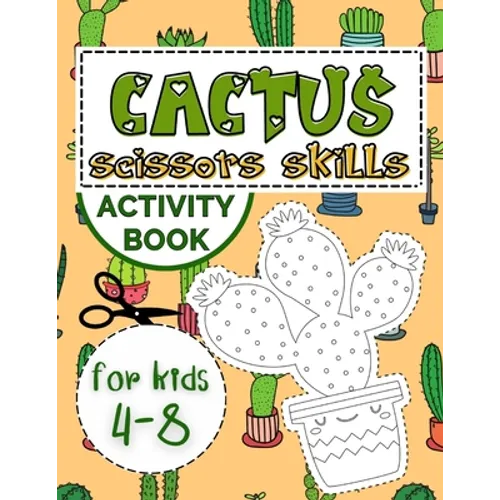Cactus Scissors Skills Book for Kids 4-8: Coloring Book with Cutting and Pasting Practice for Fun and Learning Hand Skills