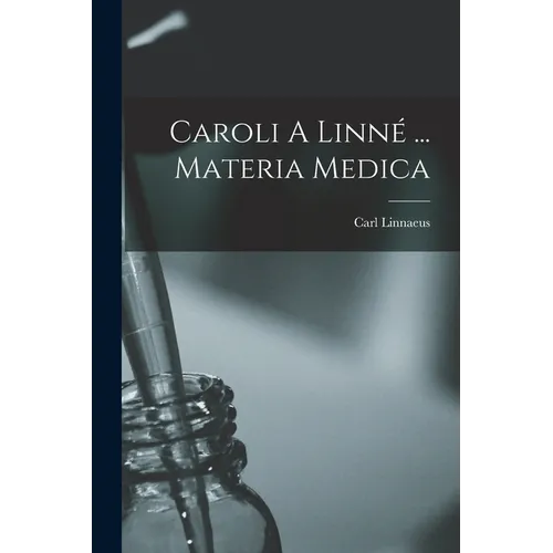 Caroli A Linné ... Materia Medica