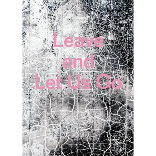 Leave and Let Us Go