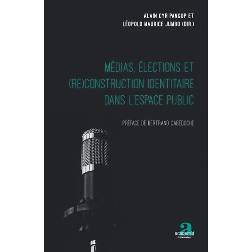 Médias, élections et (re)construction identitaire dans l'espace public: Préface de Bertrand Cabedoche