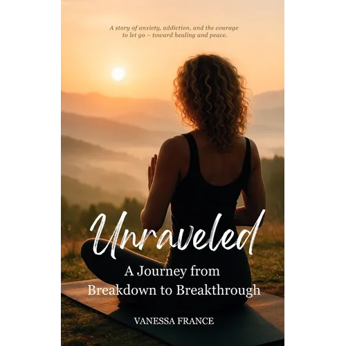 Unraveled: A Journey from Breakdown to Breakthrough