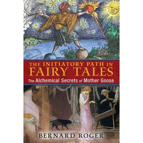 The Initiatory Path in Fairy Tales: The Alchemical Secrets of Mother Goose