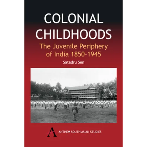 Colonial Childhoods: The Juvenile Periphery of India 1850-1945