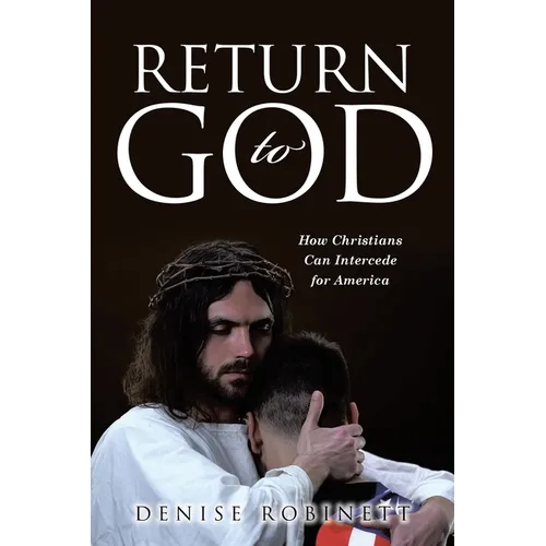 Return to God: How Christians Can Intercede for America