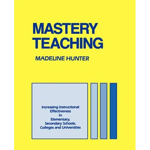Mastery Teaching: Increasing Instructional Effectiveness in Elementary and Secondary Schools, Colleges, and Universities