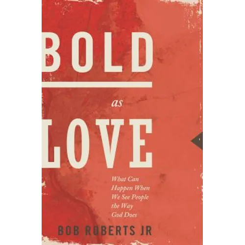 Bold as Love: What Can Happen When We See People the Way God Does