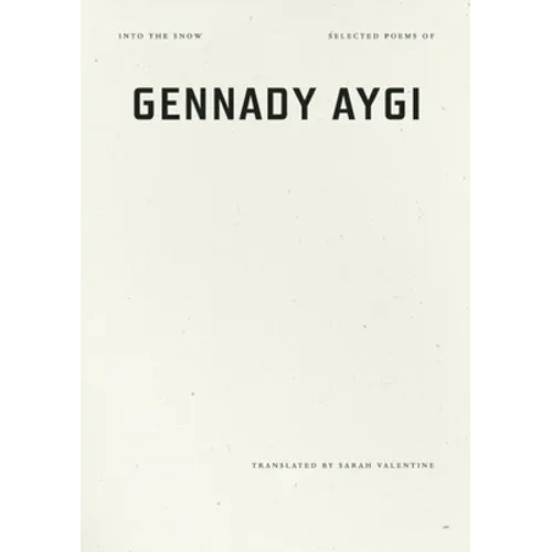 Into the Snow: Selected Poems of Gennady Aygi