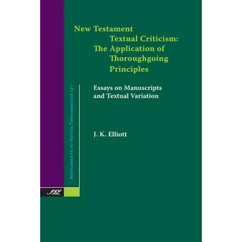 New Testament Textual Criticism: The Application of Thoroughgoing Principles, Essays on Manuscripts and Textual Variation