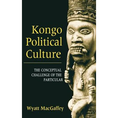 Kongo Political Culture: The Conceptual Challenge of the Particular