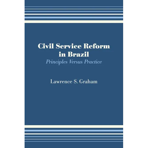 Civil Service Reform in Brazil: Principles Versus Practice