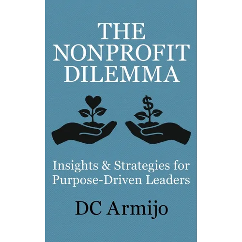 The Nonprofit Dilemma: Insights & Strategies for Purpose Driven Leaders