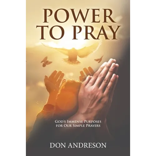 Power To Pray: God's Immense Purposes for Our Simple Prayers