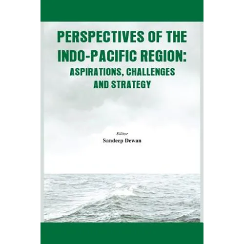 Perspectives of the Indo-Pacific Region: Aspirations, Challenges and Strategy
