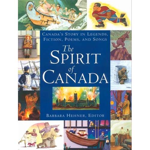 The Spirit of Canada: Canada's Story in Legends, Fiction, Poems, and Songs