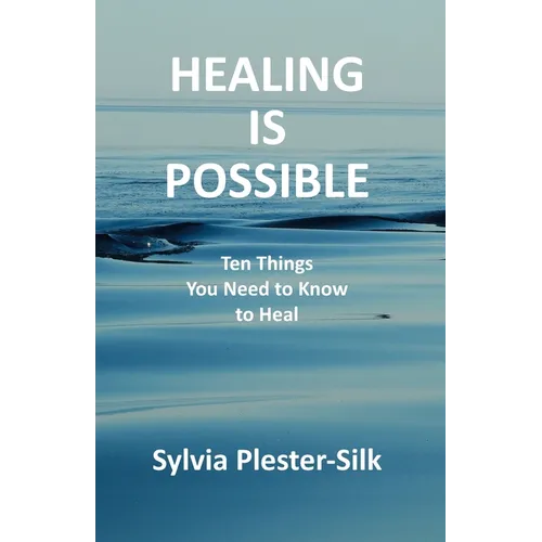 Healing Is Possible: Ten Things You Need to Know to Heal