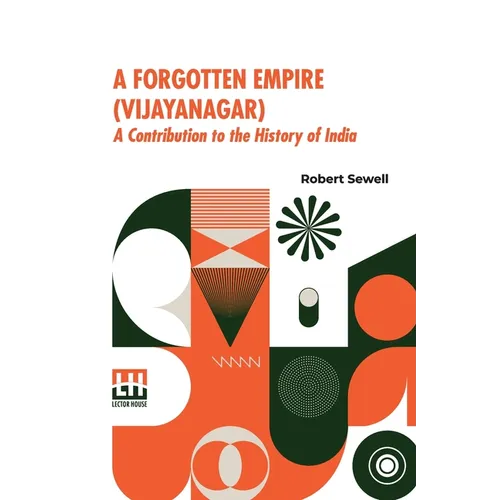 A Forgotten Empire (Vijayanagar): A Contribution To The History Of India