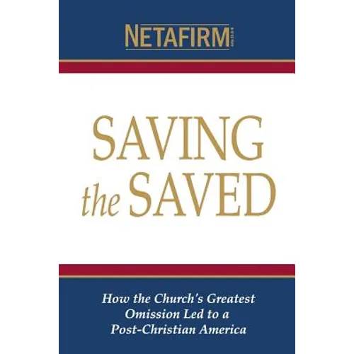 Saving the Saved: How the Church's Greatest Omission Led to a Post-Christian America