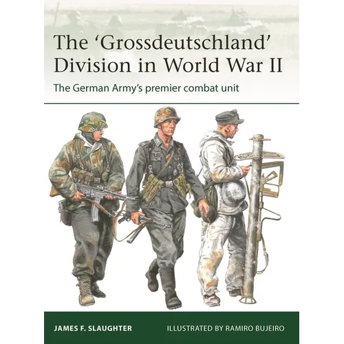 The 'Grossdeutschland' Division in World War II: The German Army's Premier Combat Unit