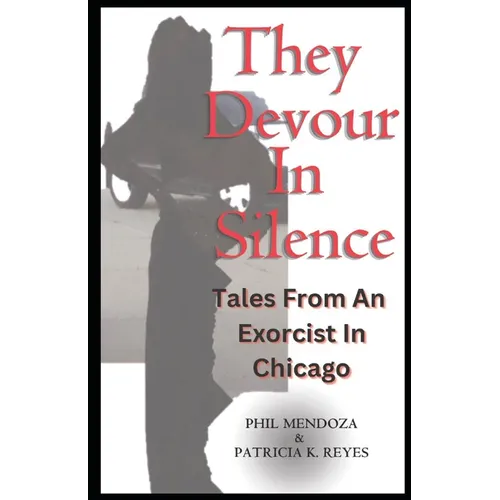 They Devour in Silence: Tales from an Exorcist in Chicago
