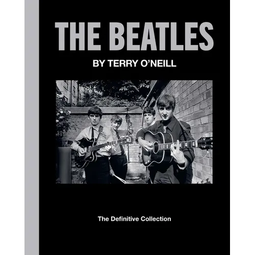 The Beatles by Terry O'Neill: The Definitive Collection