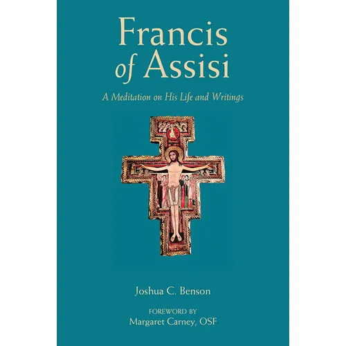 Francis of Assisi: A Meditation on His Life and Writings