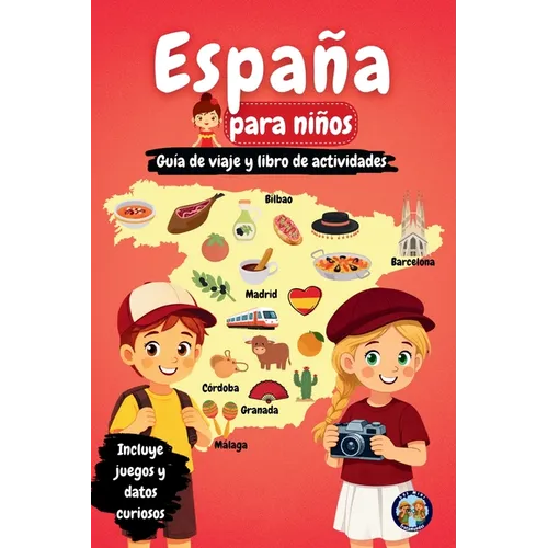 España para niños - Guía de viaje y libro de actividades: Descubre la cultura, la historia, las ciudades y las tradiciones de España a través de juego