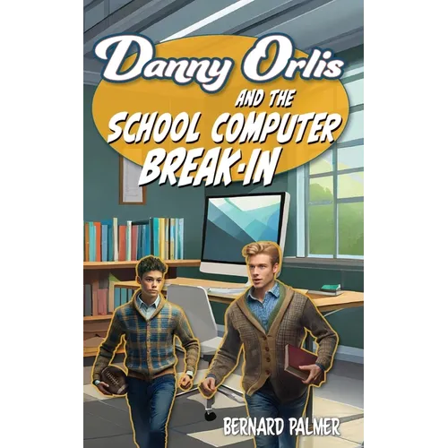 Danny Orlis and the School Computer Break-In
