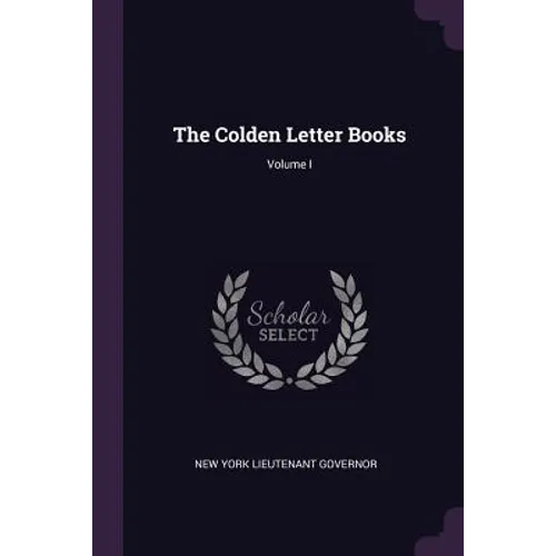 The Colden Letter Books; Volume I