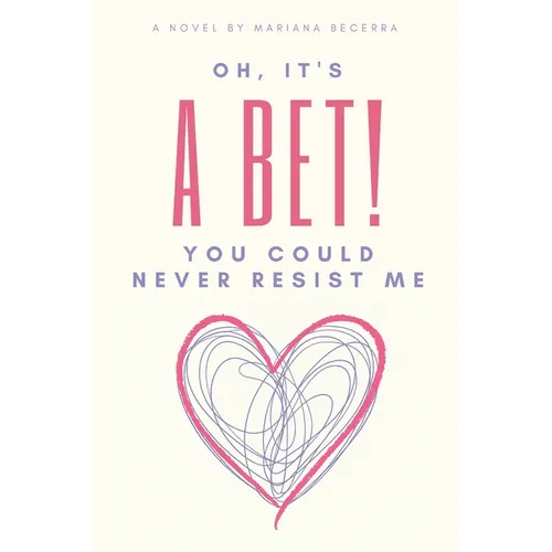 Oh, it's a Bet!: You could never resist me