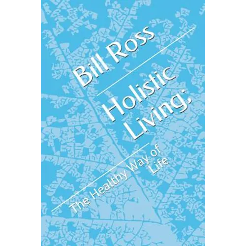 Holistic Living;: The Healthy Way of Life