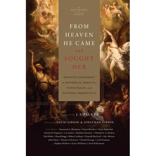 From Heaven He Came and Sought Her: Definite Atonement in Historical, Biblical, Theological, and Pastoral Perspective