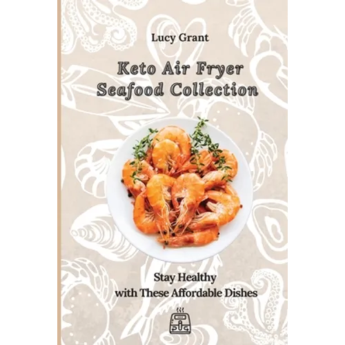 Keto Air Fryer Seafood Collection: Stay Healthy with These Affordable Dishes