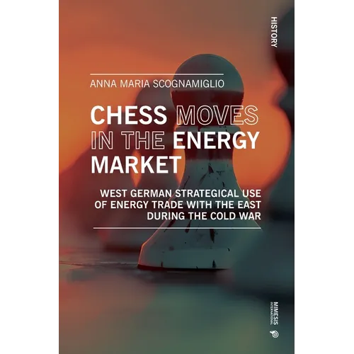 Chess moves in the energy market: West german strategical use of energy trade with the east during the Cold War