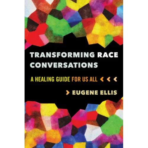 Transforming Race Conversations: A Healing Guide for Us All