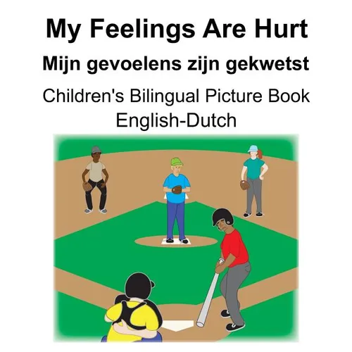 English-Dutch My Feelings Are Hurt/Mijn gevoelens zijn gekwetst Children's Bilingual Picture Book