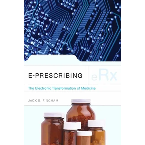 E-Prescribing: The Electronic Transformation of Medicine: The Electronic Transformation of Medicine